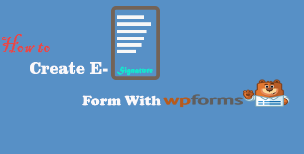 Create e-signature Form with wpforms