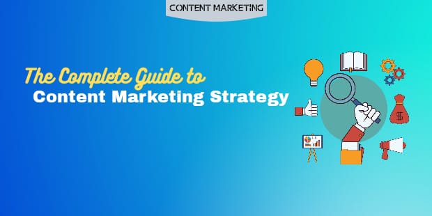 The Complete Guide To Content Marketing Strategy