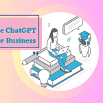 What’s ChatGPT, How to It Help to Grow your Business Fast