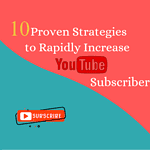 10 Proven Strategies to Rapidly Increase YouTube Subscribers