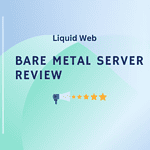 The Ultimate Guide to Liquid Web Bare Metal Server Hosting